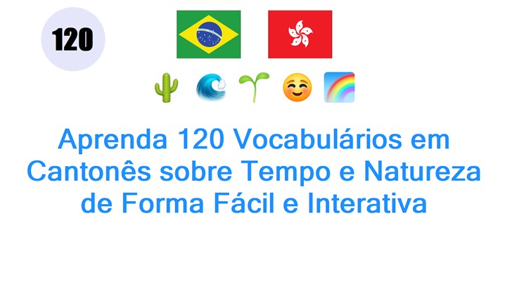 Aprenda 120 Vocabulários em Cantonês sobre Tempo e Natureza de Forma Fácil e Interativa